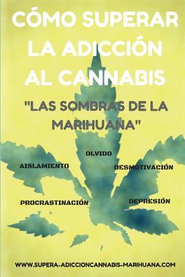 Cmo superar la adiccin al Cannabis: Las sombras de la Marihuana