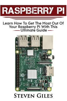 Raspberry Pi: Ultimate Guide For Rasberry Pi, User guide To Get The Most Out Of Your Investment, Hacking, Programming, Python, Best