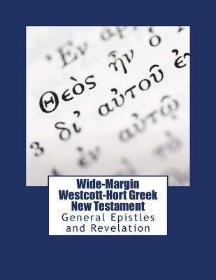 Wide-Margin Westcott-Hort Greek New Testament: General Epistles and Revelation