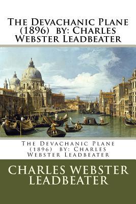 The Devachanic Plane (1896) by: Charles Webster Leadbeater