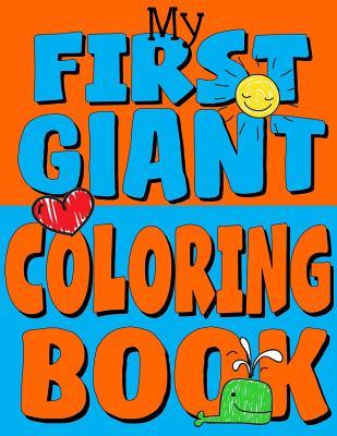 My First Giant Coloring Book: Jumbo Toddler Coloring Book with Over 150 Pages: Great Gift Idea for Preschool Boys & Girls with LOTS of Adorable Illu