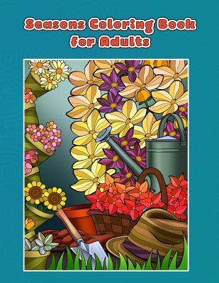 Seasons Coloring Book for Adults: Spring, Summer, Autumn and Winter Coloring Book