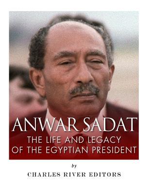 Anwar Sadat: The Life and Legacy of the Egyptian President