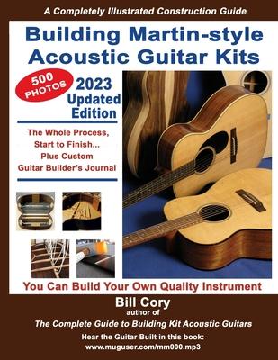 Building Martin-style Acoustic Guitar Kits: A Completely Illustrated Guitar Building Manual