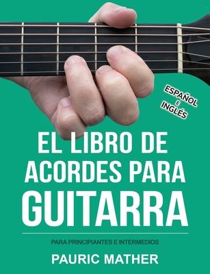 El Libro De Acordes Para Guitarra: Acordes Para Guitarra Acstica Para Principiantes y Improvisadores