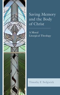 Saving Memory and the Body of Christ: A Moral Liturgical Theology