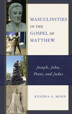 Masculinities in the Gospel of Matthew: Joseph, John, Peter, and Judas