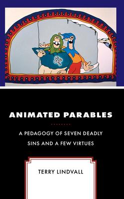 Animated Parables: A Pedagogy of Seven Deadly Sins and a Few Virtues