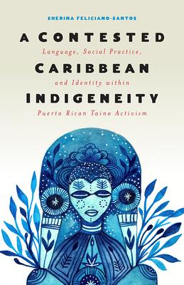 A Contested Caribbean Indigeneity: Language, Social Practice, and Identity Within Puerto Rican Tano Activism