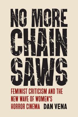 No More Chainsaws: Feminist Criticism and the New Wave of Women's Horror Cinema Subscription