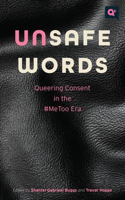 Unsafe Words: Queering Consent in the #Metoo Era