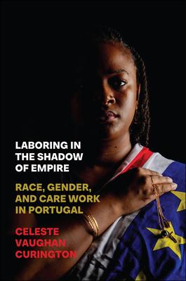 Laboring in the Shadow of Empire: Race, Gender, and Care Work in Portugal