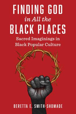 Finding God in All the Black Places: Sacred Imaginings in Black Popular Culture