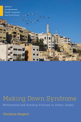 Making Down Syndrome: Motherhood and Kinship Futures in Urban Jordan Subscription