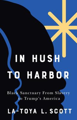 In Hush to Harbor: Black Sanctuary from Slavery to Trump's America Subscription