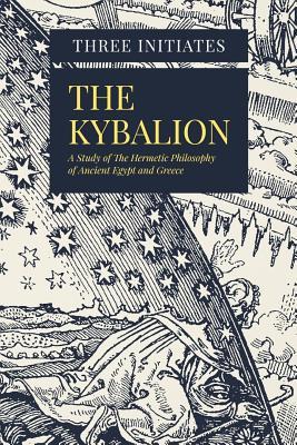 The Kybalion: A Study of The Hermetic Philosophy of Ancient Egypt and Greece