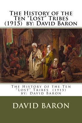 The History of the Ten "Lost" Tribes (1915) by: David Baron