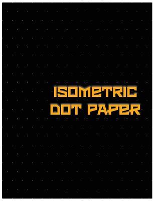 Isometric Dot Paper: Great For 3D Artwork, Graphs, Gaming & ETC. (Black Cover): It's easy to use & perfect bound