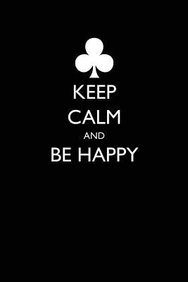 Keep Calm and Be Happy