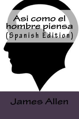 Asi como el hombre piensa (Spanish Edition)