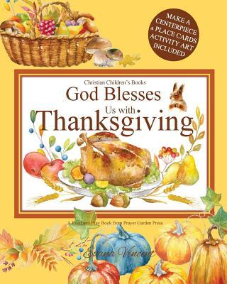 God Blesses Us with Thanksgiving Christian Children's Books: A Read and Pray Book from Prayer Garden Press Make a Centerpiece and Place Cards Activity