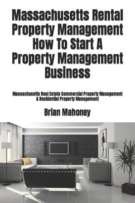 Massachusetts Rental Property Management How To Start A Property Management Business: Massachusetts Real Estate Commercial Property Management & Resid Subscription
