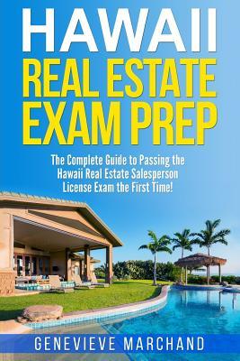 Hawaii Real Estate Exam Prep: The Complete Guide to Passing the Hawaii Real Estate Salesperson License Exam the First Time!