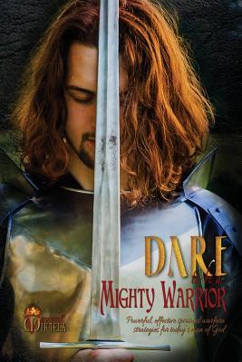 Dare to Be a Mighty Warrior (Bible Study Devotional Workbook, Spiritual Warfare Handbook, Manual for Freedom and Victory Over Darkness in the Battlefi