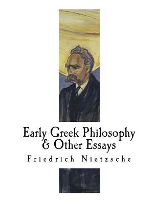 Early Greek Philosophy & Other Essays: Friedrich Nietzsche Subscription