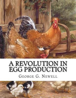 A Revolution in Egg Production: Practical Tested and Successful Methods For Continuous Laying Ability in Chickens