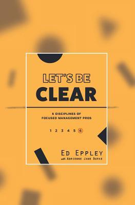 Let's Be Clear: 6 Disciplines of Focused Management Pros