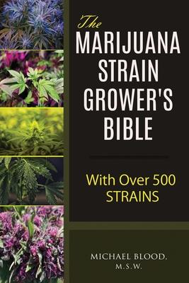 The Marijuana Strain Grower's Bible: with over 500 strains