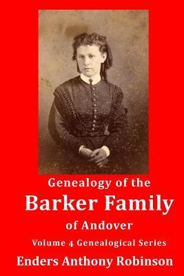 Genealogy of the Barker Family of Andover: Volume 4 Genealogical Series