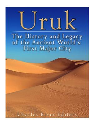 Uruk: The History and Legacy of the Ancient World's First Major City