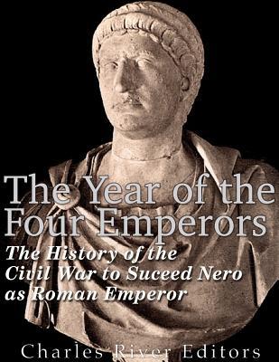 The Year of the Four Emperors: The History of the Civil War to Succeed Nero as Emperor of Rome