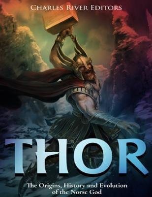 Thor: The Origins, History and Evolution of the Norse God