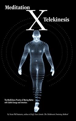 Meditation X: Telekinesis: The Mindfulness Practice of Moving Matter with Subtle Energy and Intention Subscription