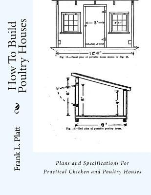 How To Build Poultry Houses: Plans and Specifications For Practical Chicken and Poultry Houses