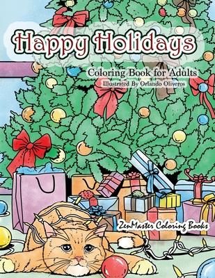 Happy Holidays Coloring Book for Adults: A Christmas Adult Coloring Book With Holiday Scenes and Designs For Relaxation and Stress Relief: Santa, Pres