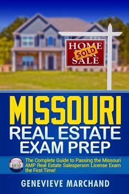 Missouri Real Estate Exam Prep: The Complete Guide to Passing the Missouri AMP Real Estate Salesperson License Exam the First Time!