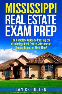 Mississippi Real Estate Exam Prep: The Complete Guide to Passing the Mississippi Real Estate Salesperson License Exam the First Time!