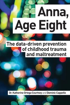 Anna, Age Eight: The data-driven prevention of childhood trauma and maltreatment