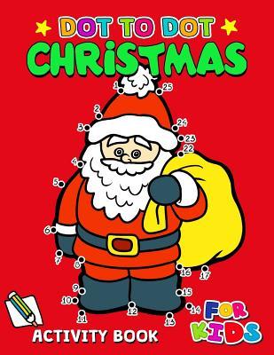 Dot to Dot Christmas Activity Book for Kids: Activity book for boy, girls, kids Ages 2-4,3-5,4-8 connect the dots, Coloring book, Dot to Dot