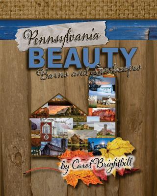 Pennsylvania Beauty - Barns and Landscapes: Featuring Old Barns and Lovely Landscapes in Northeast PA