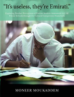 "It's useless they're Emirati.": Exploring Teacher Perceptions of Emirati Student Attainment in UAE Private Schools through the Cultural Competency Fr