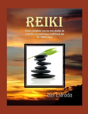 Reiki: Curso completo con los tres niveles, de acuerdo a la enseanza tradicional del Dr. Mikao Usui