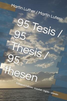 95 Tesis / 95 Thesis / 95 thesen: Edicin trilinge: espaol - ingls - alemn