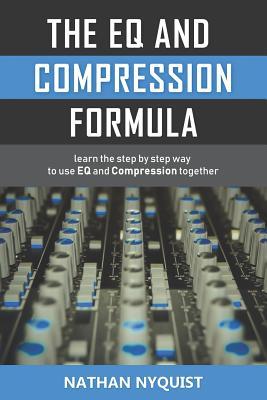 The Eq and Compression Formula: Learn the Step by Step Way to Use Eq and Compression Together