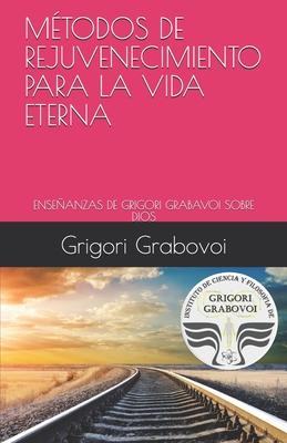 Las Enseanzas de Grigori Grabovoi Sobre Dios: Mtodos de Rejuvenecimiento Para La Vida Eterna