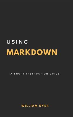 Using Markdown: A Short Instruction Guide